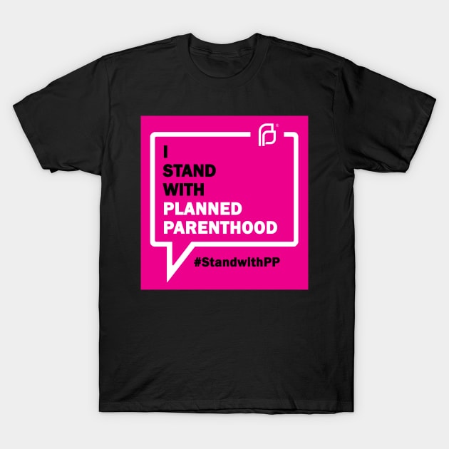 I Stand With Planned Parenthood T-Shirt by Jacobsorokin